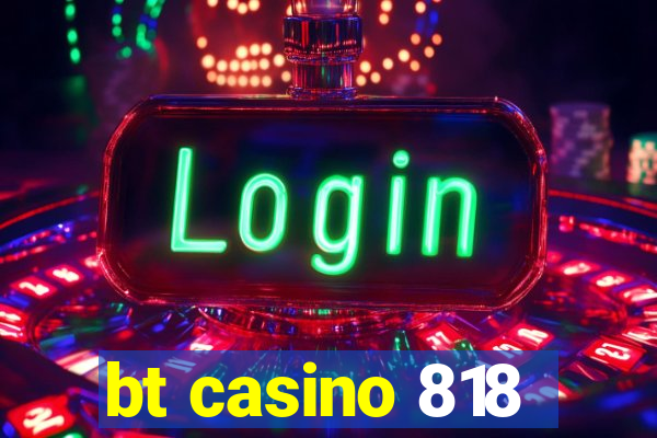 bt casino 818